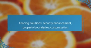 Fencing Solutions: security enhancement, property boundaries, customization