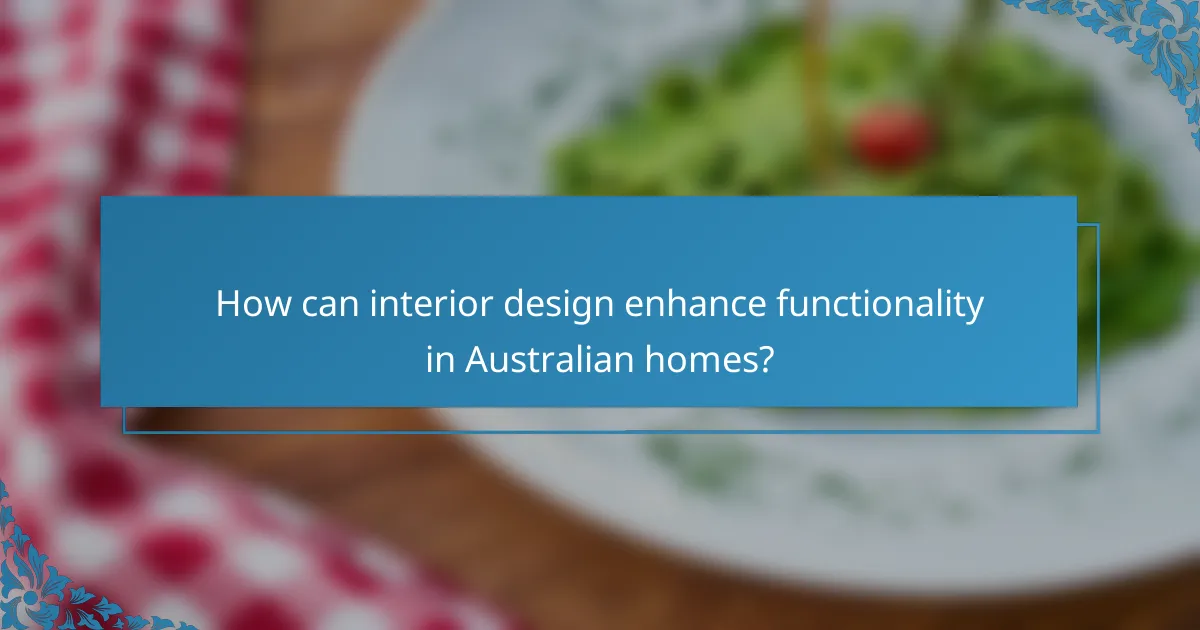 How can interior design enhance functionality in Australian homes?