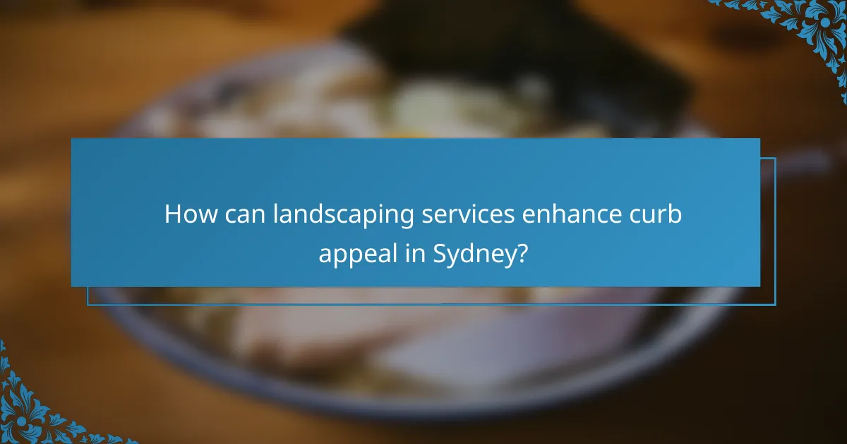 How can landscaping services enhance curb appeal in Sydney?