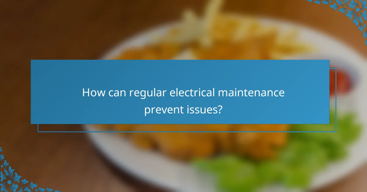 How can regular electrical maintenance prevent issues?
