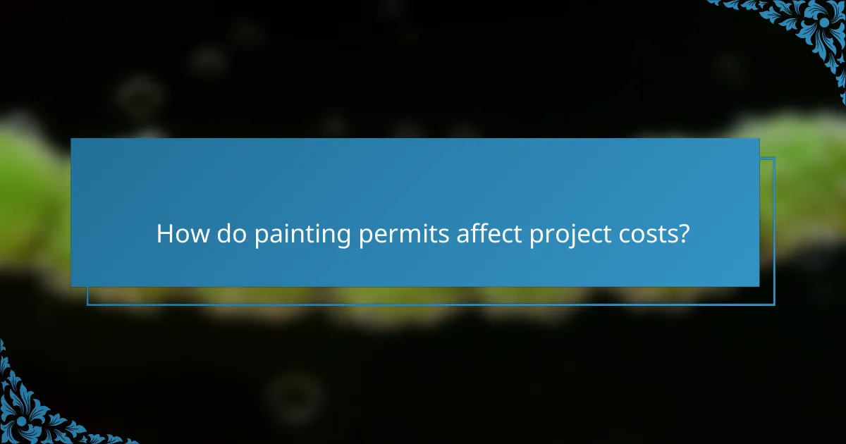 How do painting permits affect project costs?