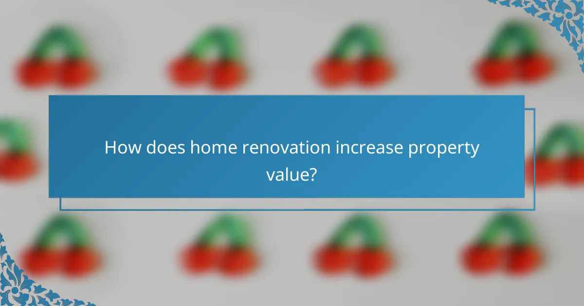 How does home renovation increase property value?