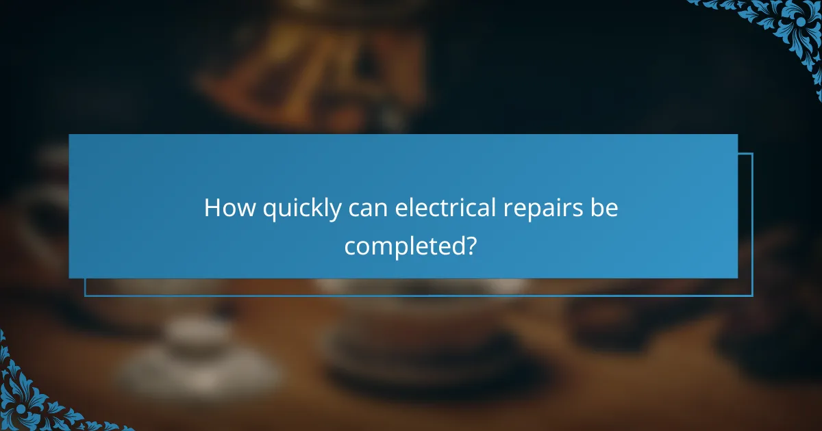How quickly can electrical repairs be completed?