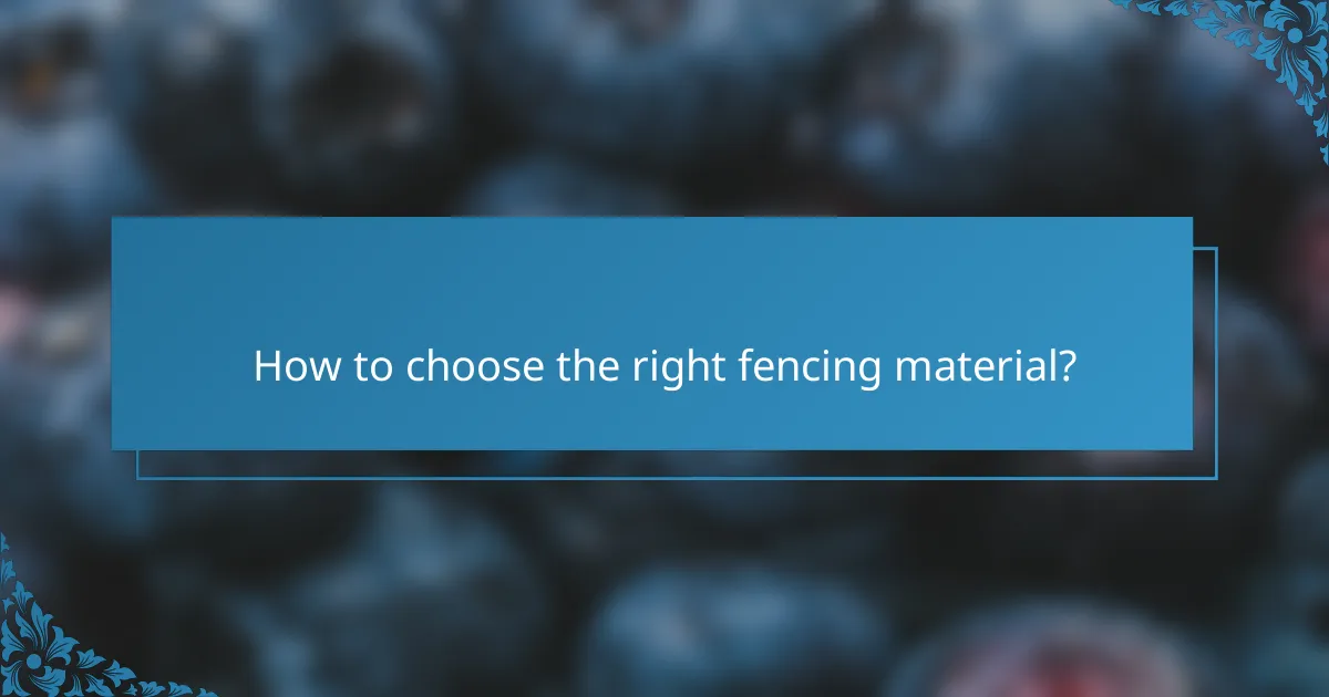 How to choose the right fencing material?