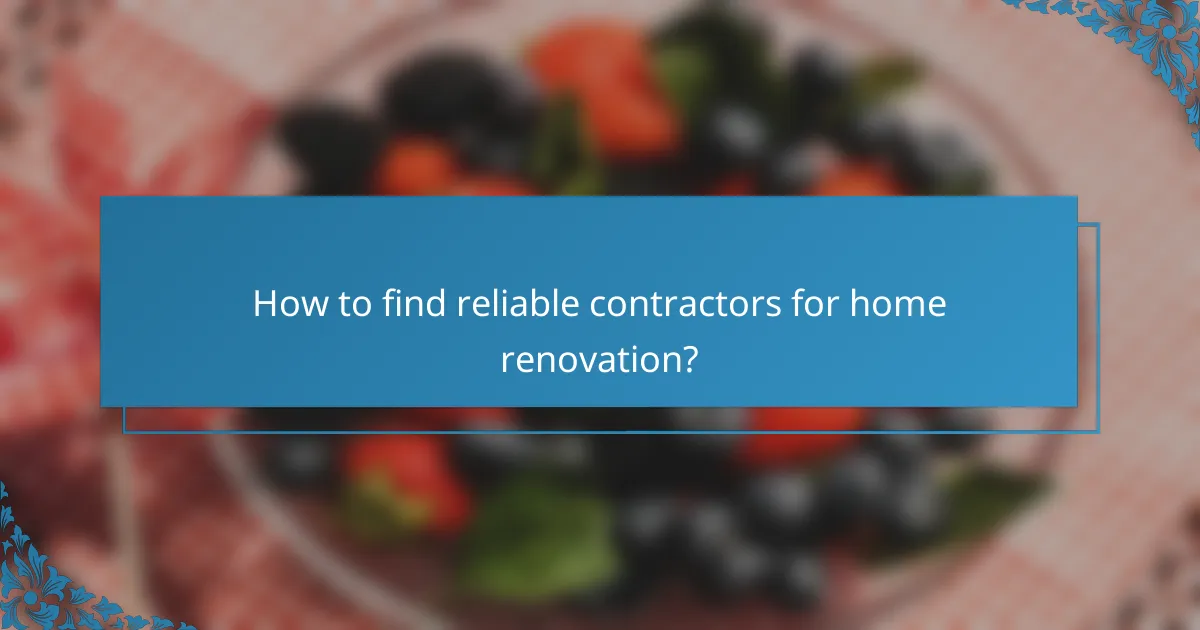 How to find reliable contractors for home renovation?