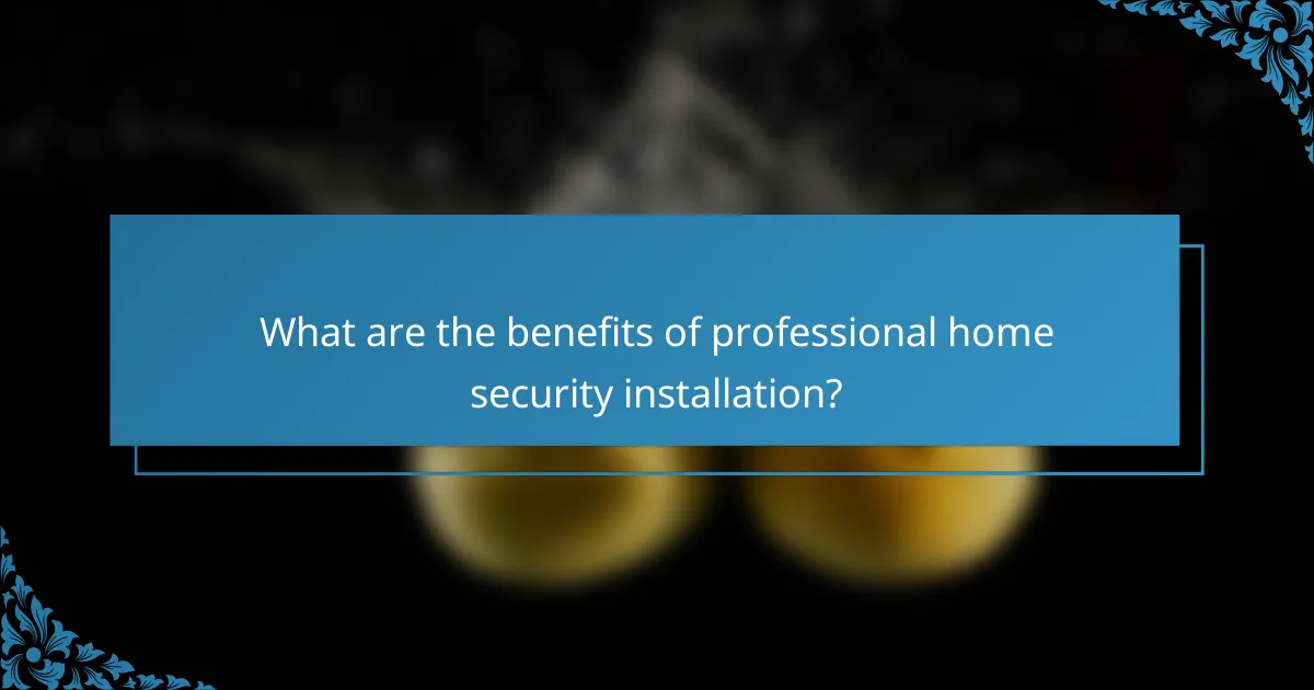 What are the benefits of professional home security installation?