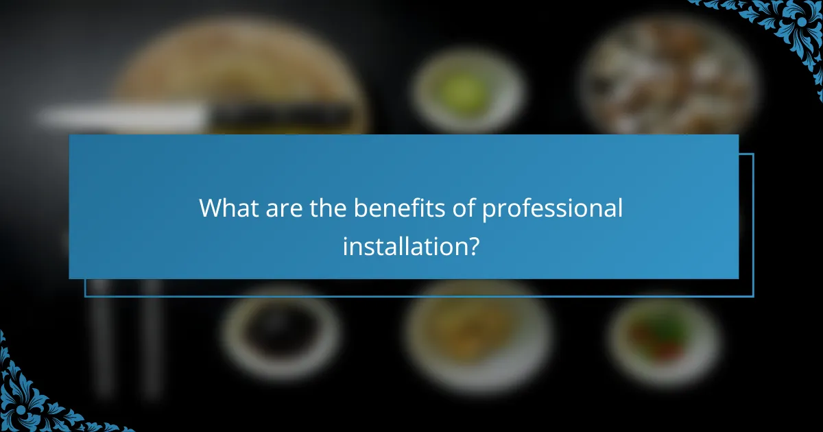 What are the benefits of professional installation?