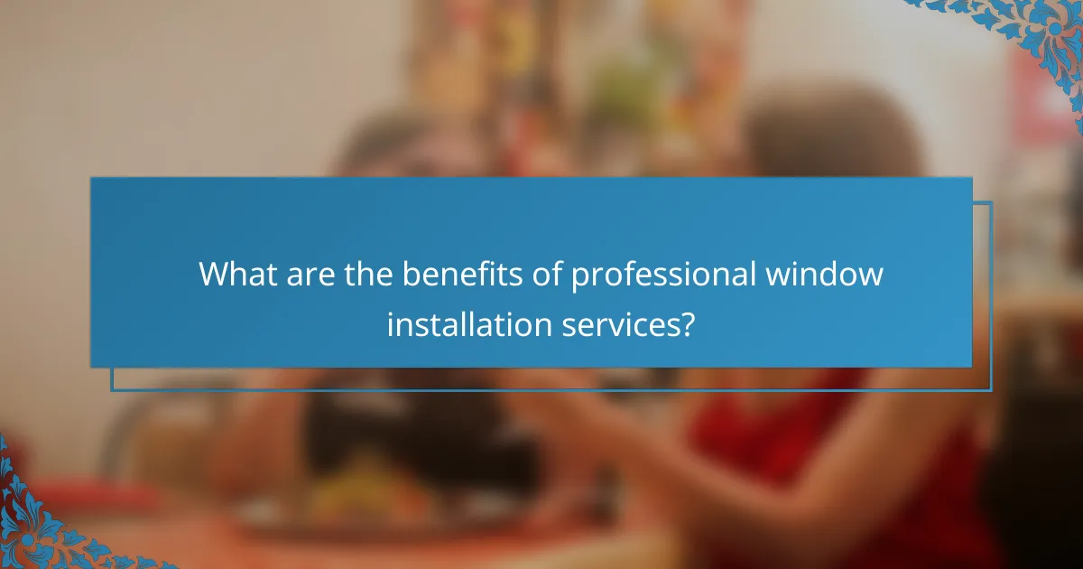 What are the benefits of professional window installation services?