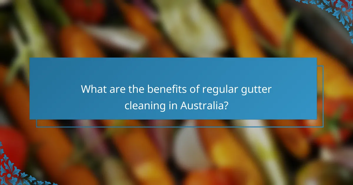 What are the benefits of regular gutter cleaning in Australia?