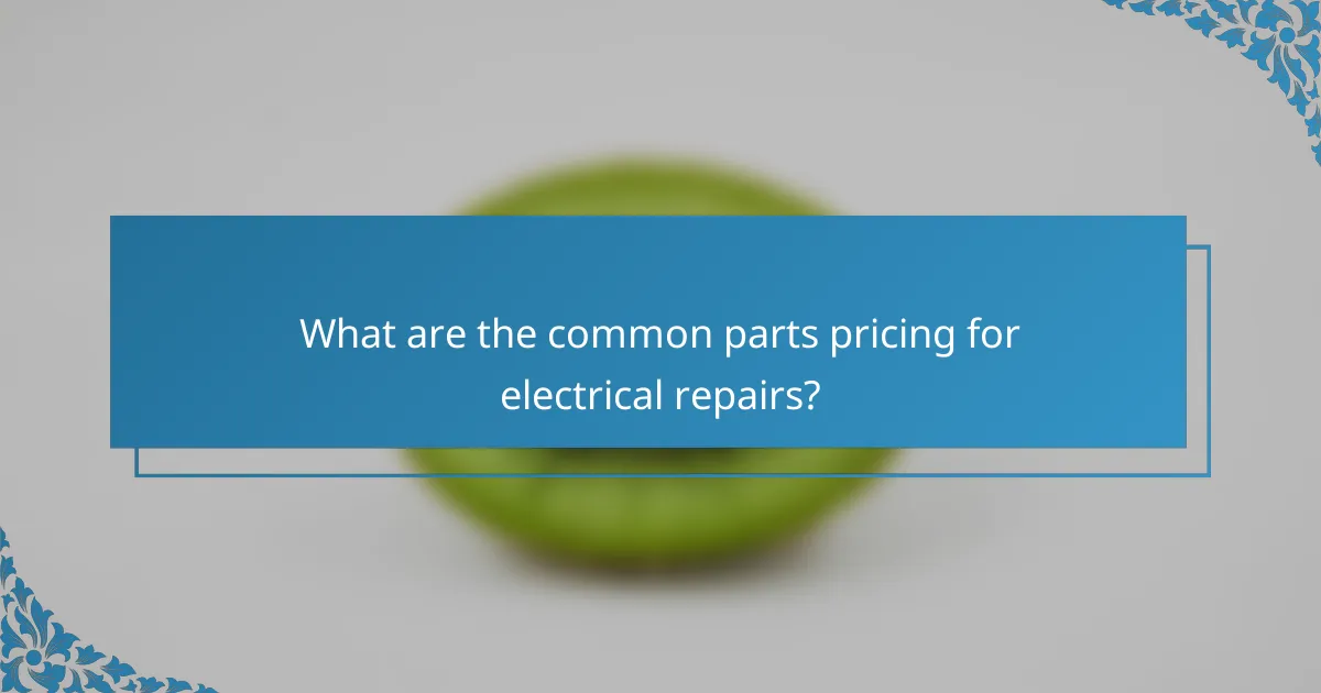 What are the common parts pricing for electrical repairs?
