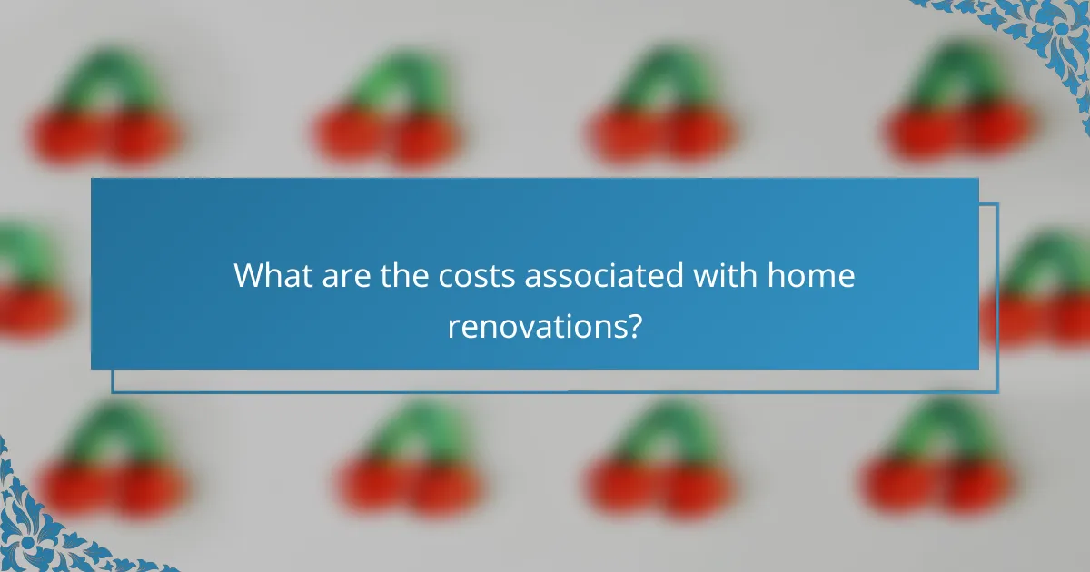 What are the costs associated with home renovations?
