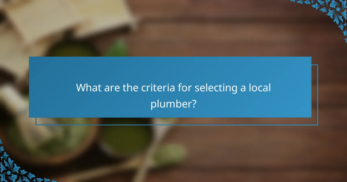 What are the criteria for selecting a local plumber?
