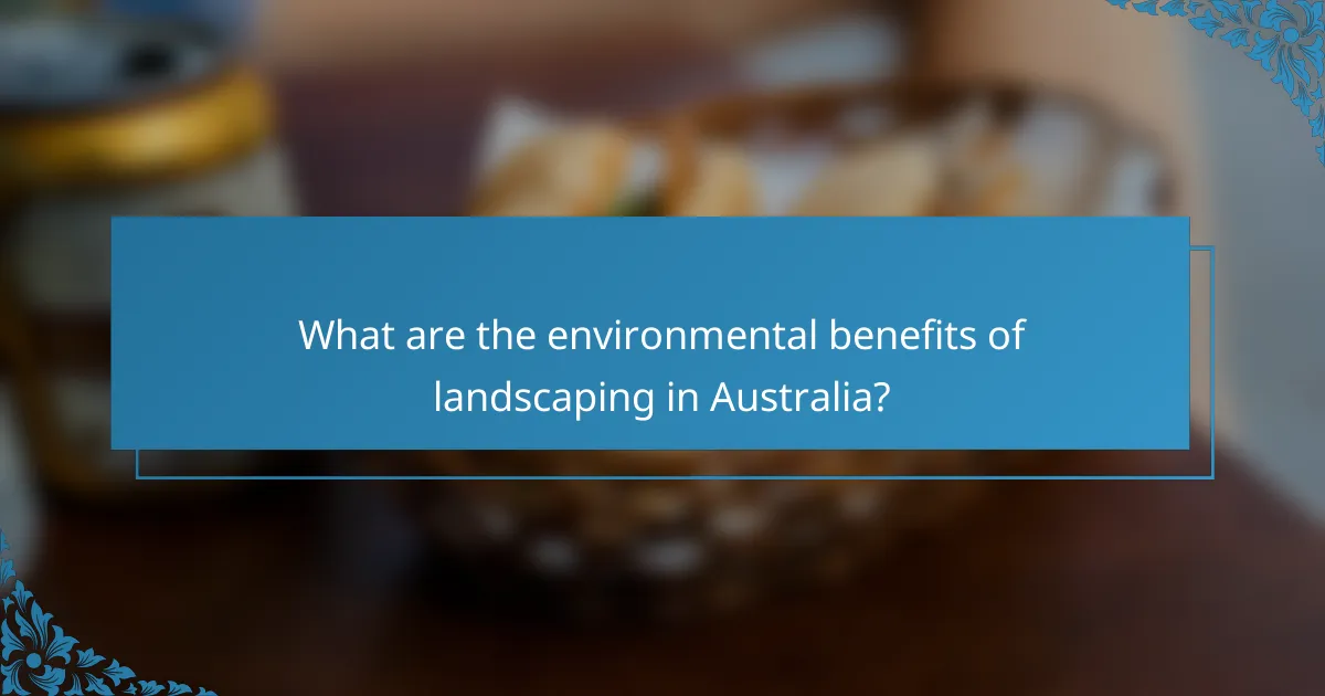 What are the environmental benefits of landscaping in Australia?