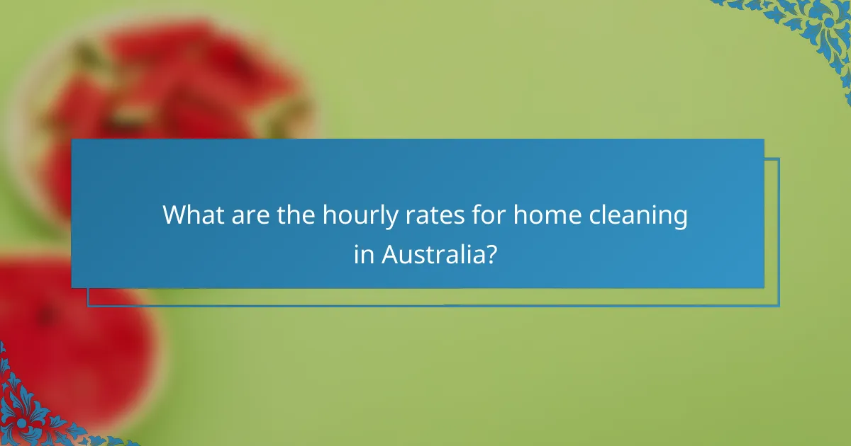 What are the hourly rates for home cleaning in Australia?