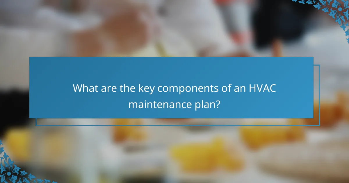 What are the key components of an HVAC maintenance plan?