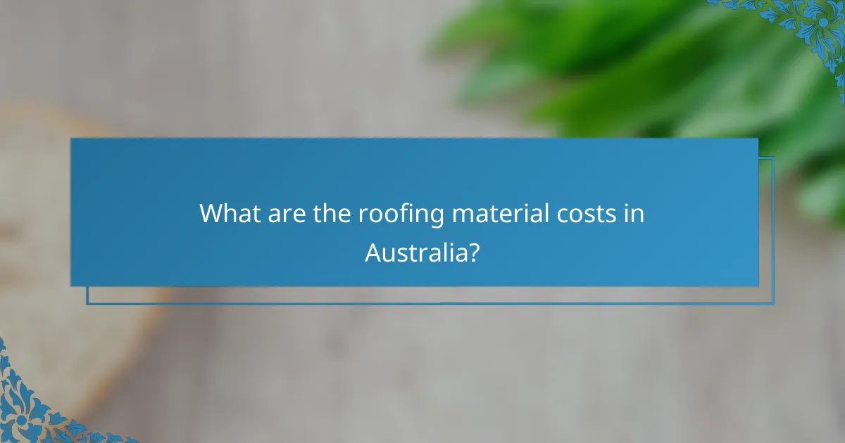 What are the roofing material costs in Australia?