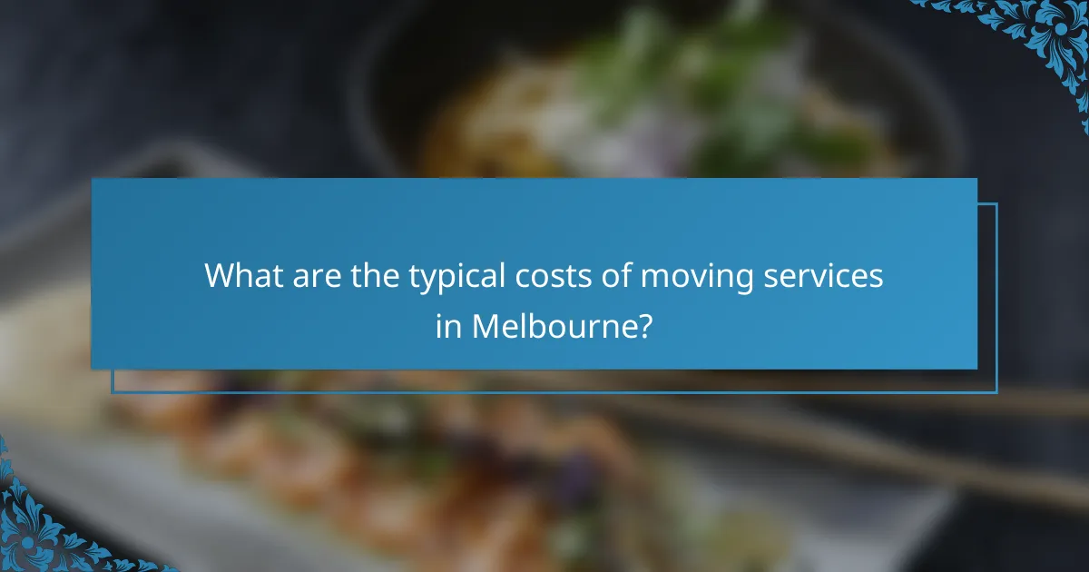 What are the typical costs of moving services in Melbourne?