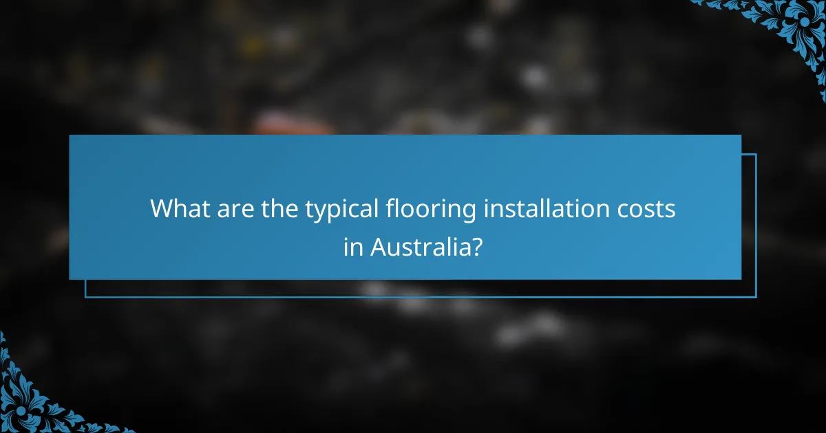 What are the typical flooring installation costs in Australia?