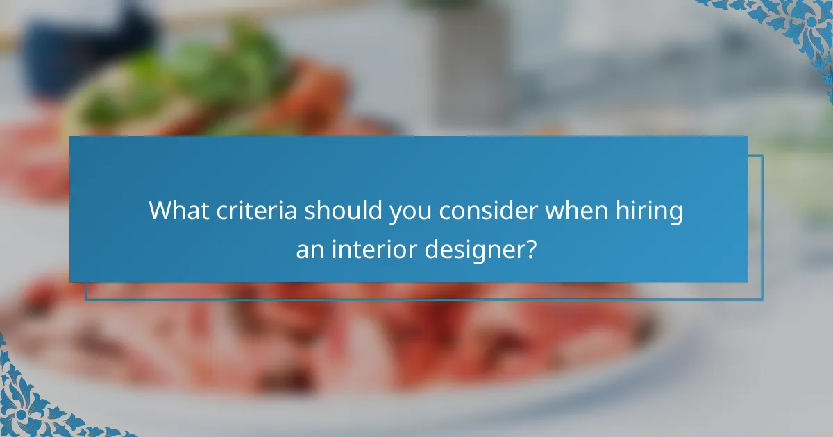 What criteria should you consider when hiring an interior designer?