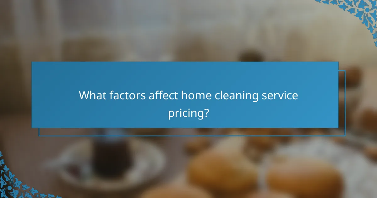 What factors affect home cleaning service pricing?