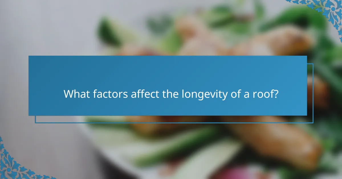 What factors affect the longevity of a roof?