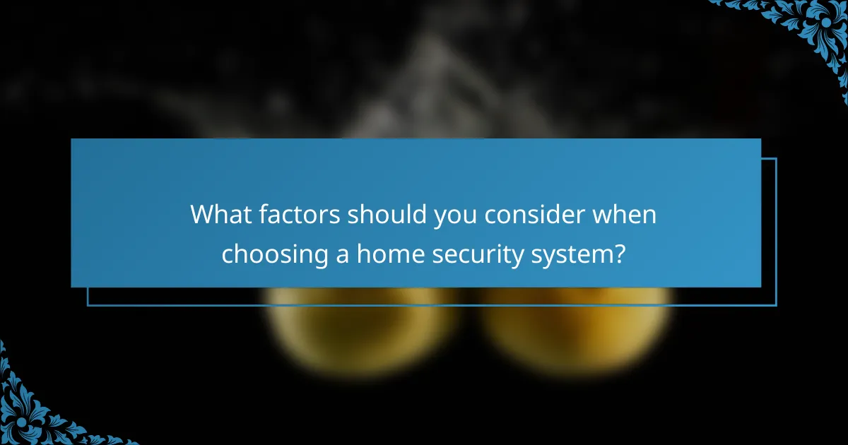 What factors should you consider when choosing a home security system?