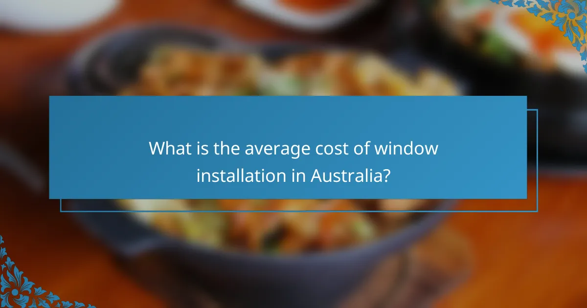 What is the average cost of window installation in Australia?