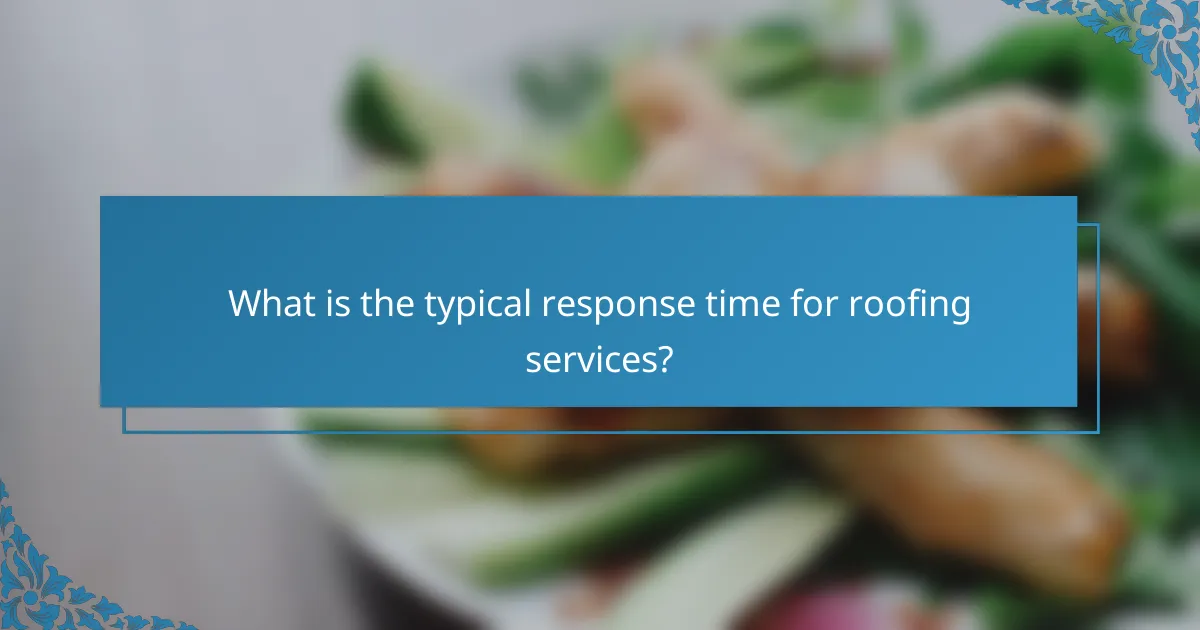 What is the typical response time for roofing services?