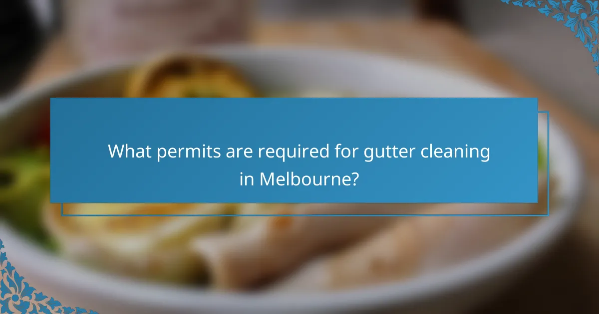 What permits are required for gutter cleaning in Melbourne?