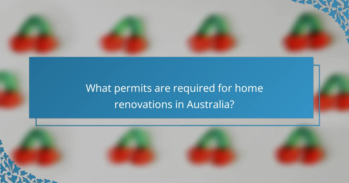 What permits are required for home renovations in Australia?