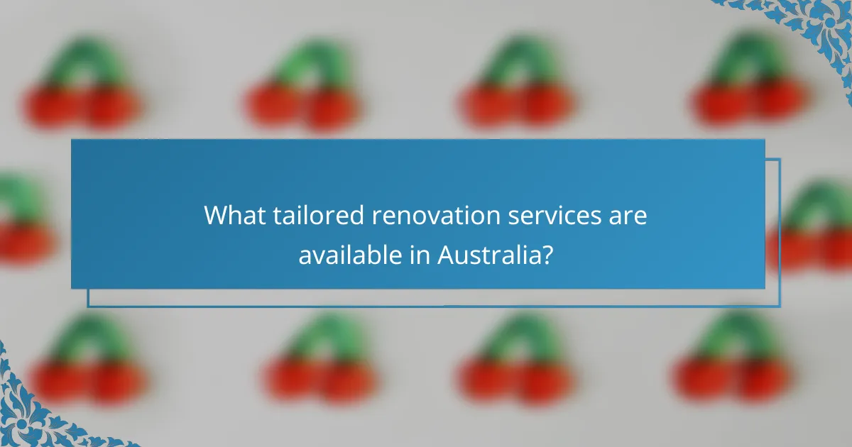 What tailored renovation services are available in Australia?