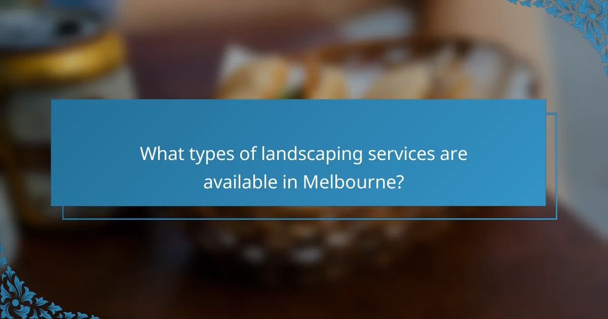 What types of landscaping services are available in Melbourne?