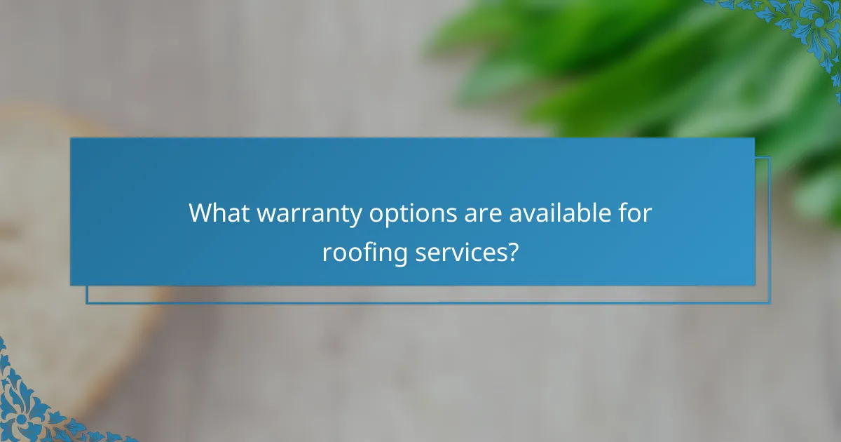 What warranty options are available for roofing services?